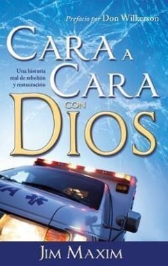 Cara A Cara Con Dios: Una Historia Real de Rebelion y Retauracion = Face-To-Face with God - Maxim, Jim