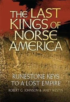 The Last Kings of Norse America: Runestone Keys to a Lost Empire - Johnson, Robert G.; Westin, Janey