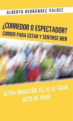 Corredor O Espectador? Correr Para Estar y Sentirse Bien - Hern Ndez Valdez, Alberto; Hernandez Valdez, Alberto