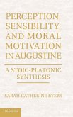 Perception, Sensibility, and Moral Motivation in Augustine