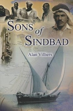 Sons of Sindbad: An Account of Sailing with the Arabs in Their Dhows, in the Red Sea, Round the Coasts of Arabia, and to Zanzibar and T - Villiers, Alan John