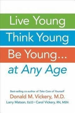 Live Young, Think Young, Be Young: . . . at Any Age - Vickery, Donald M.; Matson, Larry; Vickery, Carol