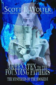 Akhenaten to the Founding Fathers: The Mysteries of the Hooked X - Wolter, Scott F.