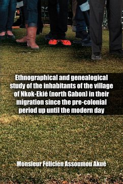 Ethnographical and Genealogical Study of the Inhabitants of the Village of Nkok-Eki (North Gabon) in Their Migration Since the Pre-Colonial Period Up - Assoumou Aku, Monsieur F.