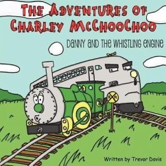 The Adventures of Charley McChooChoo: Danny and the Whistling Engine - Davis, Trevor