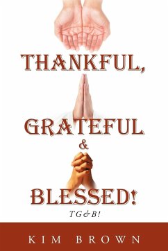 Thankful, Grateful & Blessed! Tg&b! - Brown, Kim