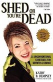 Shed or You're Dead: 31 Unconventional Strategies for Growth and Change