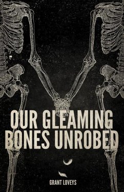 Our Gleaming Bones Unrobed - Loveys, Grant