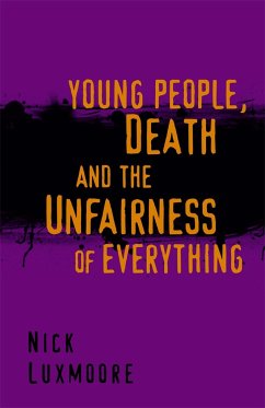 Young People, Death and the Unfairness of Everything - Luxmoore, Nick