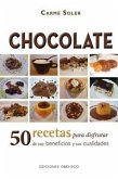 Chocolate: 50 Recetas Para Disfrutar de Sus Beneficios y Sus Cualidades = Chocolate