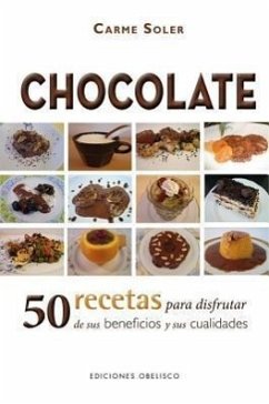 Chocolate: 50 Recetas Para Disfrutar de Sus Beneficios y Sus Cualidades = Chocolate - Soler, Carmen