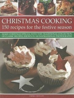 Christmas Cooking: 150 Recipes for the Festive Season: Make Christmas Special with This Traditional Collection of Classic Recipes, Shown - Holley, Emma