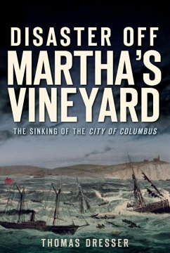 Disaster Off Martha's Vineyard:: The Sinking of the City of Columbus - Dresser, Thomas