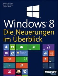 Windows 8 - Die Neuerungen im Überblick - Kloss-Pierro, Roland;Berger, Dominik;Melanchton, Daniel
