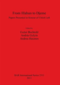 From Illahun to Djeme: Papers Presented in Honour of Ulrich Luft (British Archaeological Reports, Band 2311)