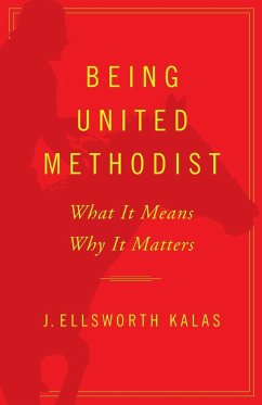 Being United Methodist: What It Means, Why It Matters - Kalas, J. Ellsworth