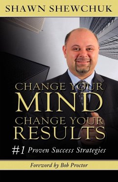 Change Your Mind, Change Your Results - Shewchuk, Shawn