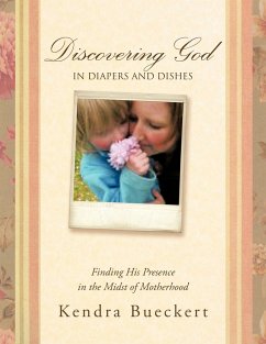 Discovering God in Diapers and Dishes - Bueckert, Kendra