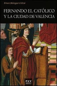 Fernando el Católico y la ciudad de Valencia Fernando el Católico y la ciudad de Valencia