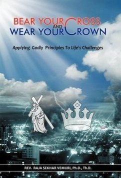 Bear Your Cross & Wear Your Crown - Vemuri Ph. D. Th D., Rev Raja Sekhar