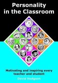 Personality in the Classroom: Motivating and Inspiring Every Teacher and Student