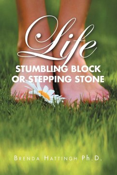 Life - Stumbling Block or Stepping Stone - Hattingh Ph. D, Brenda