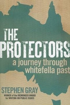 The Protectors: A Journey Through Whitefella Past - Gray, Stephen