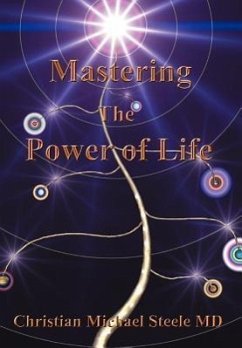 Mastering the Power of Life - Steele MD, Christian Michael