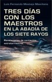 Tres días con los maestros en la abadía de los siete rayos Tres días con los maestros en la abadía de los siete rayos