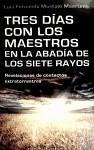 Tres días con los maestros en la abadía de los siete rayos - Mostajo Maertens, Luis Fernando