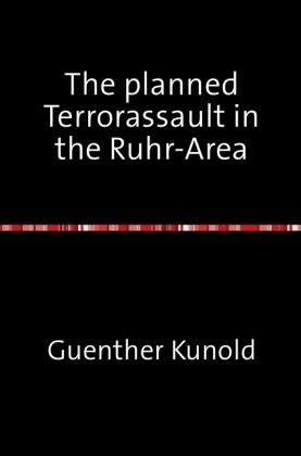 The planned Terrorassault in the Ruhr-Area The planned Terrorassault in the Ruhr-Area