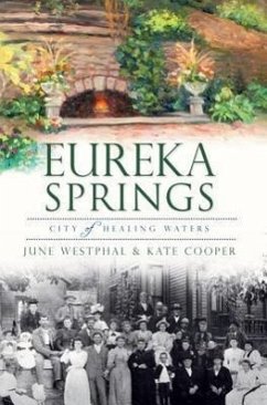 Eureka Springs:: City of Healing Waters - Westphal, June; Cooper, Kate