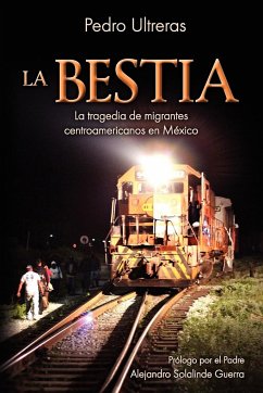 La Bestia, la tragedia de migrantes centroamericanos en México - Ultreras, Pedro