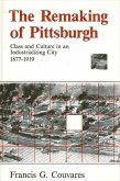 The Remaking of Pittsburgh: Class and Culture in an Industrializing City, 1877-1919