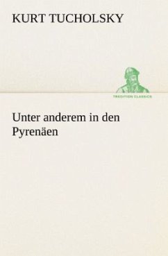 Unter anderem in den Pyrenäen - Tucholsky, Kurt