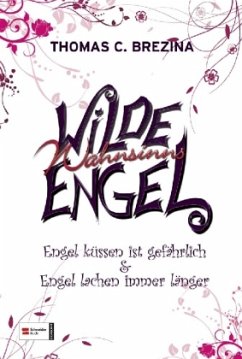 Engel küssen ist gefährlich & Engel lachen immer länger / Wilde Wahnsinnsengel Bd.1+2 - Brezina, Thomas
