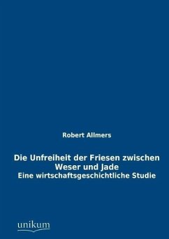 Die Unfreiheit der Friesen zwischen Weser und Jade - Allmers, Robert