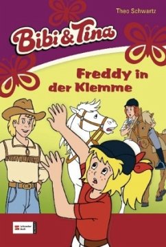 Freddy in der Klemme / Bibi & Tina Bd.33 - Schwartz, Theo