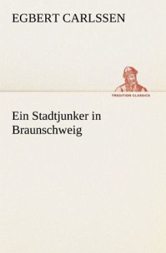 Ein Stadtjunker in Braunschweig - Carlssen, Egbert Ein Stadtjunker in Braunschweig - Carlssen, Egbert