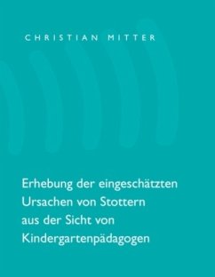 Erhebung der eingeschätzten Ursachen von Stottern aus der Sicht von Kindergartenpädagogen - Mitter, Christian