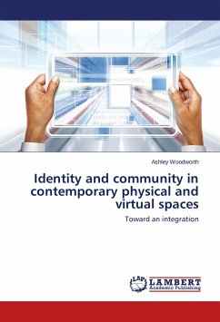 Identity and community in contemporary physical and virtual spaces - Woodworth, Ashley