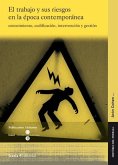 Trabajo y sus riesgos en la época contemporánea : conocimiento, codificación, intervención y gestión Trabajo y sus riesgos en la época contemporánea : conocimiento, codificación, intervención y gestión