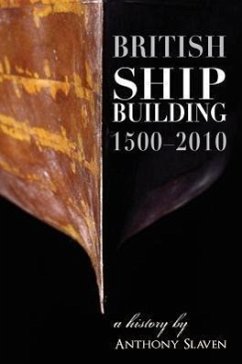 British Shipbuilding 1500-2010 - Slavin, Anthony