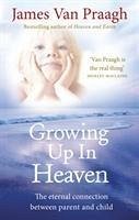 Growing Up in Heaven - Van Praagh, James