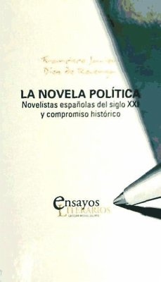 La novela política : novelistas españolas del siglo XXI y compromiso histórico - Díez de Revenga Torres, Francisco Javier
