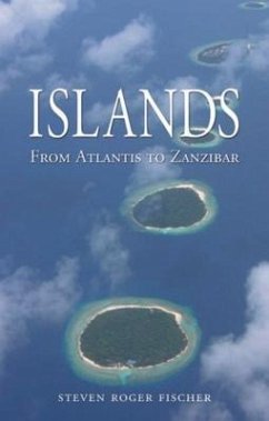 Islands: From Atlantis to Zanzibar - Fischer, Steven R.