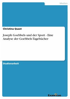 Joseph Goebbels und der Sport - Eine Analyse der Goebbels-Tagebücher - Quast, Christina