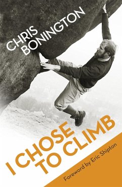 I Chose to Climb - Bonington, Sir Chris