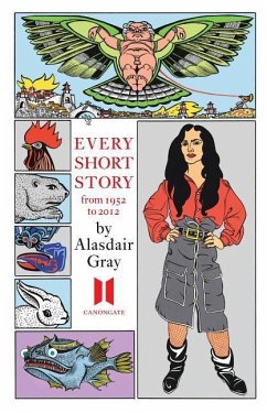 Every Short Story by Alasdair Gray 1951-2012 - Gray, Alasdair