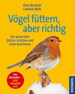 Vögel füttern, aber richtig - Berthold, Peter;Mohr, Gabriele